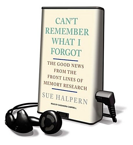 Cant Remember What I Forgot: The Good News from the Front Lines of Memory Research [With Earbuds] (Pre-Recorded Audio Player)