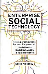 Enterprise Social Technology: Helping Organizations Harness the Power of Social Media, Social Networking, Social Relevancy (Paperback)