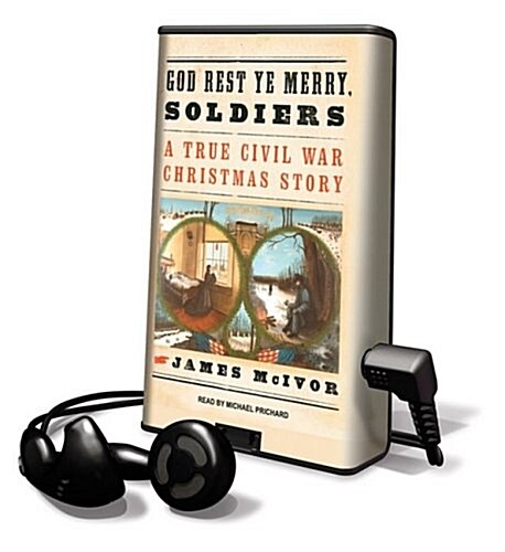 God Rest Ye Merry, Soldiers: A True Civil War Christmas Story [With Earbuds] (Pre-Recorded Audio Player)