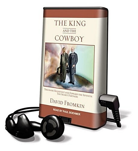 The King and the Cowboy: Theodore Roosevelt and Edward the Seventh: The Secret Partners [With Earbuds]                                                 (Pre-Recorded Audio Player)