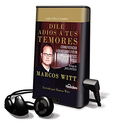 Dile Adios A Tus Temores: Como Vencer los Miedos y Vivir Completamente Feliz [With Earbuds] = How to Overcome Fear                                     (Pre-Recorded Audio Player)