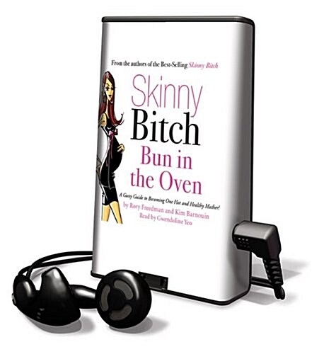 Skinny Bitch: Bun in the Oven: A Gutsy Guide to Becoming One Hot and Healthy Mother! [With Earbuds] (Pre-Recorded Audio Player)