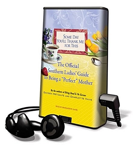 Some Day Youll Thank Me for This: The Official Southern Ladies Guide to Being a Perfect Mother [With Headphones] (Pre-Recorded Audio Player)