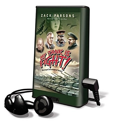 My Tank Is Fight!: Deranged Inventions of WWII [With Earbuds] (Pre-Recorded Audio Player)
