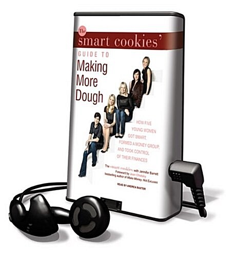 The Smart Cookies Guide to Making More Dough: How Five Young Women Got Smart, Formed a Money Group, and Took Control of Their Finances [With Earbuds] (Pre-Recorded Audio Player)