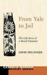 From Yale to jail : the life story of a moral dissenter
