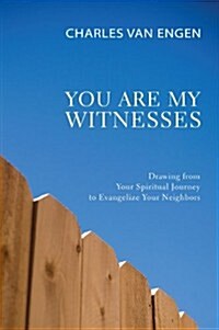 You Are My Witnesses: Drawing from Your Spiritual Journey to Evangelize Your Neighbors (Paperback)