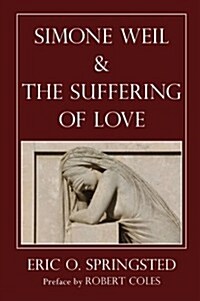Simone Weil and the Suffering of Love (Paperback)