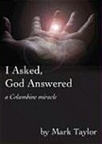 I Asked, God Answered: A Columbine Miracle (Paperback)