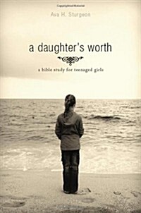 [중고] A Daughter‘s Worth: A Bible Study for Teenaged Girls (Paperback)