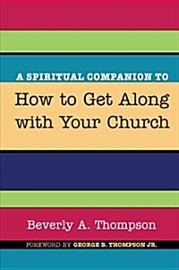 A Spiritual Companion to How to Get Along with Your Church (Paperback)