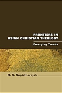 Frontiers in Asian Christian Theology: Emerging Trends (Paperback)