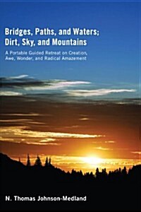 Bridges, Paths, and Waters; Dirt, Sky, and Mountains (Paperback)