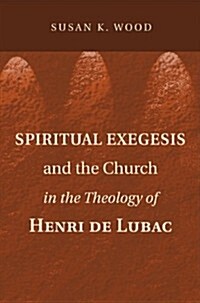 Spiritual Exegesis and the Church in the Theology of Henri De Lubac (Paperback)