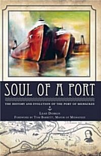 Soul of a Port:: The History and Evolution of the Port of Milwaukee (Paperback)