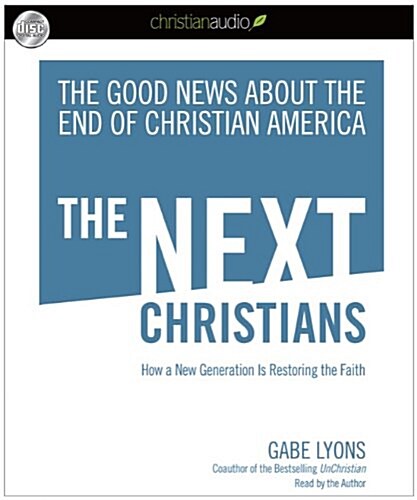 The Next Christians: How a New Generation Is Restoring the Faith (Audio CD)