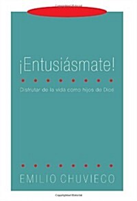 Entusismate!: Disfrutar de la Vida Como Hijos de Dios (Paperback)