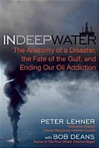 In Deep Water: The Anatomy of a Disaster, the Fate of the Gulf, and Ending Our Oil Addiction (Paperback)