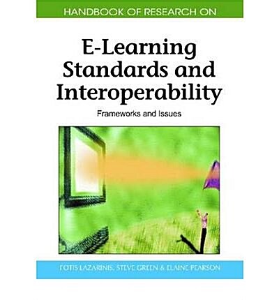 Handbook of Research on E-Learning Standards and Interoperability: Frameworks and Issues (Hardcover)