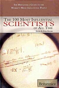 The 100 Most Influential Scientists of All Time (Library Binding)