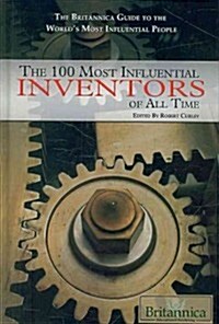 The 100 Most Influential Inventors of All Time (Library Binding)