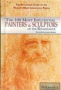 The 100 Most Influential Painters & Sculptors of the Renaissance (Library Binding)