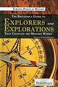 The Britannica Guide to Explorers and Explorations That Changed the Modern World (Library Binding)