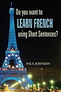 Do You Want to Learn French Using Short Sentences? (Paperback)