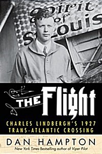 The Flight: Charles Lindberghs Daring and Immortal 1927 Transatlantic Crossing (Hardcover, Deckle Edge)