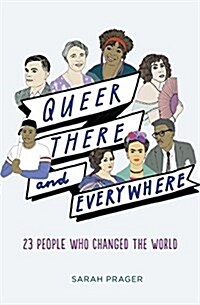 Queer, There, and Everywhere: 23 People Who Changed the World (Hardcover)