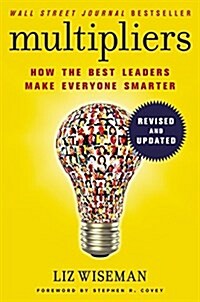 Multipliers: How the Best Leaders Make Everyone Smarter (Hardcover, Revised, Update)