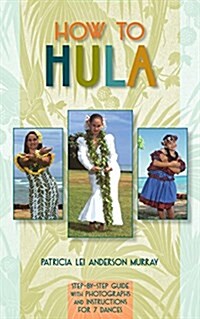 How to Hula: Step-By-Step Guide with Photographs and Instructions for 7 Dances (Paperback)