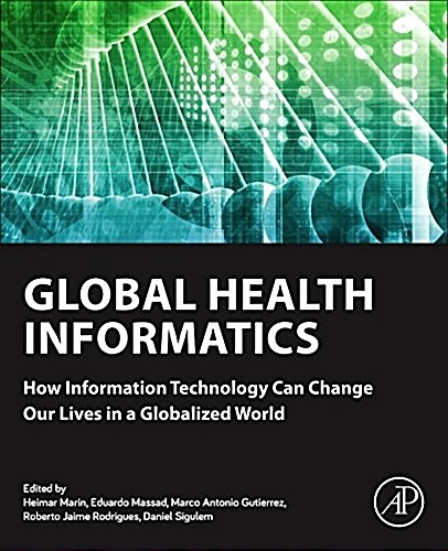 Global Health Informatics: How Information Technology Can Change Our Lives in a Globalized World (Paperback)