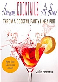 Awesome Cocktails at Home: Throw a Cocktail Party Like a Pro (Paperback)