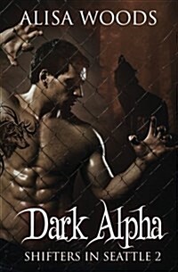 Dark Alpha (Shifters in Seattle 2): New Adult Paranormal Romance (Paperback)