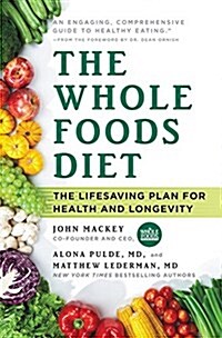 The Whole Foods Diet: The Lifesaving Plan for Health and Longevity (Hardcover)