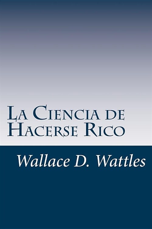 La Ciencia de Hacerse Rico: Un manual pr?tico para volverse rico (Paperback)