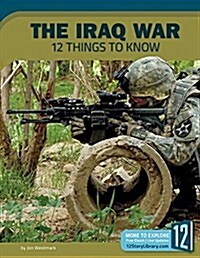 The Iraq War: 12 Things to Know (Library Binding)