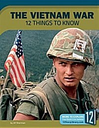 The Vietnam War: 12 Things to Know (Library Binding)