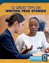 12 Great Tips on Writing True Stories (Library Binding)