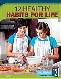 12 Healthy Habits for Life (Library Binding)