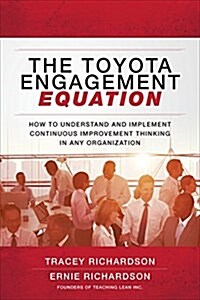 The Toyota Engagement Equation: How to Understand and Implement Continuous Improvement Thinking in Any Organization (Hardcover)