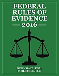 Federal Rules of Evidence 2016: Complete Rules as Revised for 2016 (Paperback)