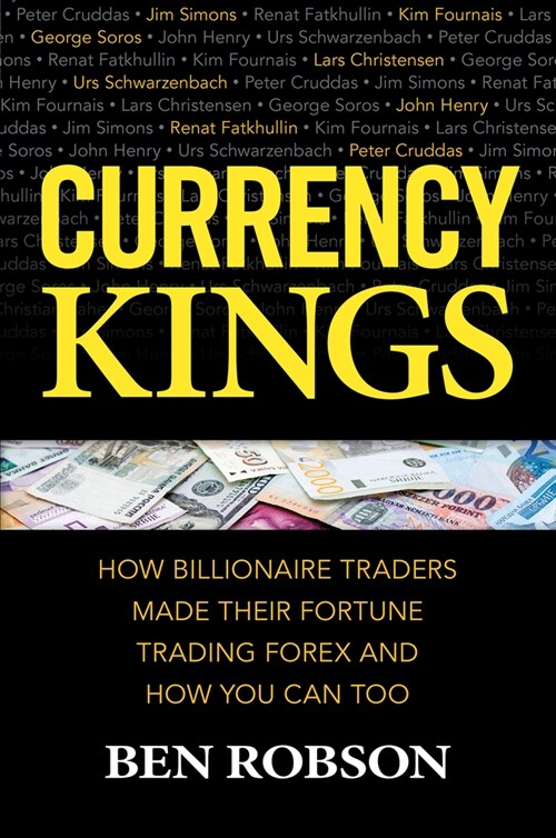 Currency Kings: How Billionaire Traders Made Their Fortune Trading Forex and How You Can Too (Hardcover)