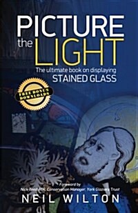 Picture The Light: The Ultimate Book On Displaying Stained Glass (Paperback)