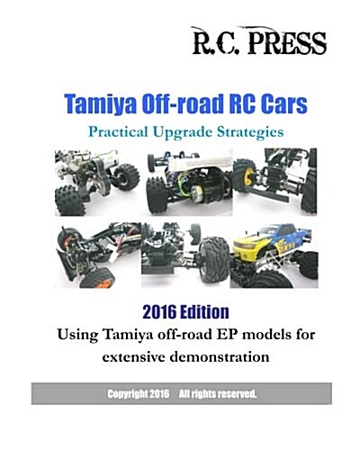 Tamiya Off-road RC Cars Practical Upgrade Strategies 2016 Edition: Using Tamiya off-road EP models for extensive demonstration (Paperback)