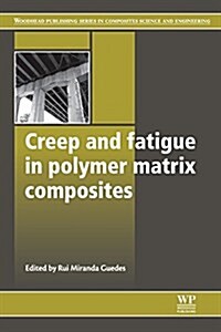 Creep and Fatigue in Polymer Matrix Composites (Paperback)