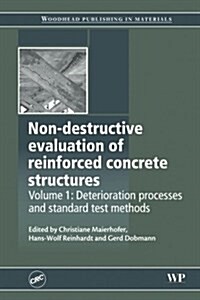 Non-Destructive Evaluation of Reinforced Concrete Structures : Deterioration Processes and Standard Test Methods (Paperback)