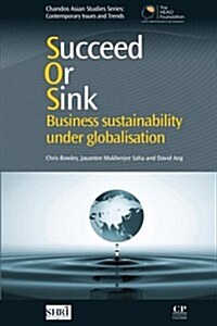 Succeed or Sink : Business Sustainability Under Globalisation (Paperback)