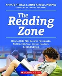The reading zone : how to help kids become passionate, skilled, habitual, critical readers / 2nd ed